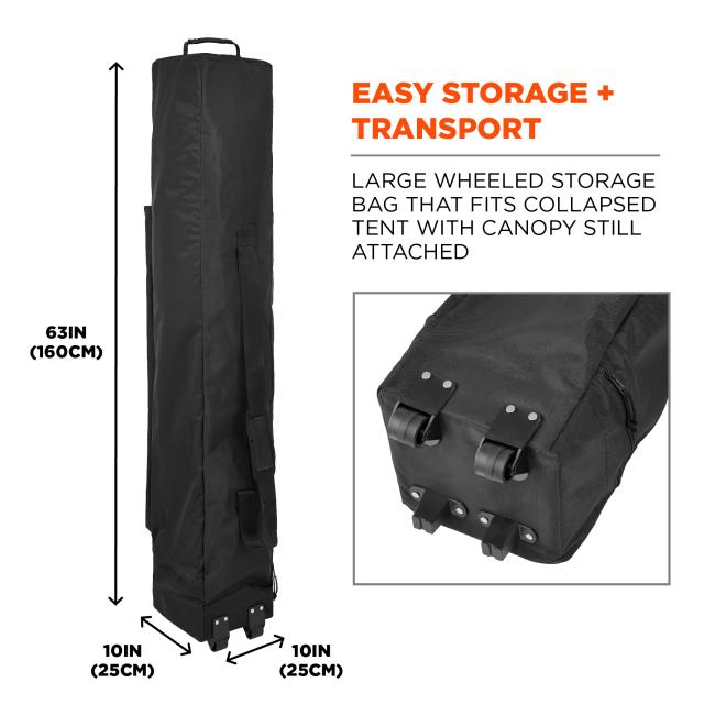 EASY STORAGE PLUS TRANSPORT. Large wheeled storage bag that fits collapsed tent with canopy still attached. Bag dimensions are 63IN which equals 160CM in height and 10IN by 10IN which equals 25CM by 25CM.