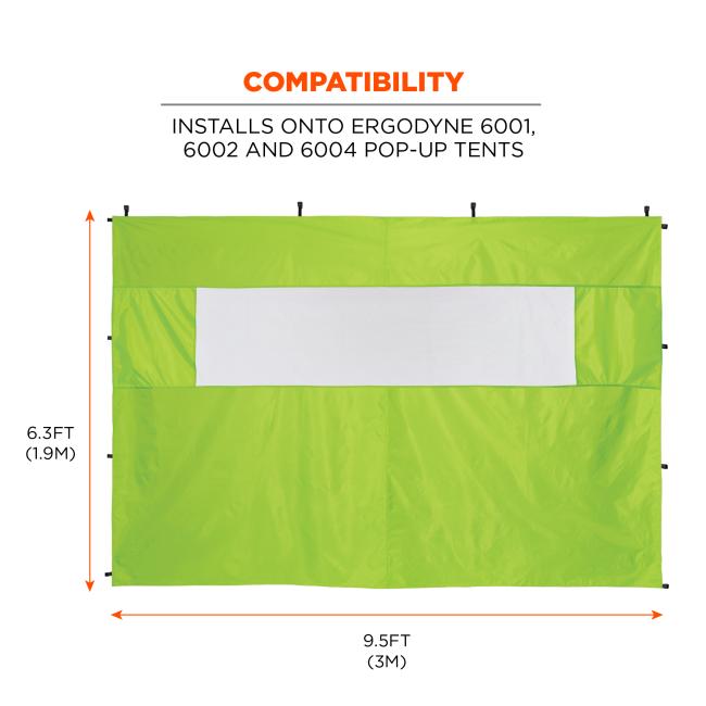 Compatibility. Installs onto Ergodyne 6001, 6002 and 6004 pop up tents. Dimensions shown are 6.3 ft tall or 1.9 m and 9.5 ft wide or 3 m.